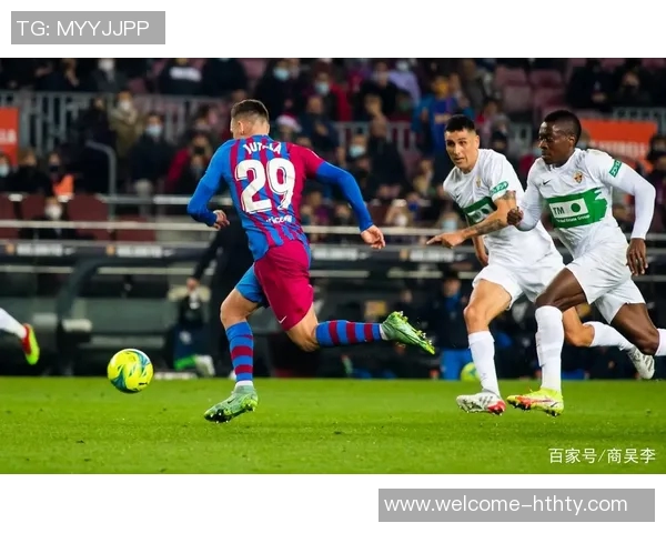 阿斯评论巴萨小将福特加盟埃尔切是明智之举潜力巨大值得期待 阿斯评论巴萨小将福特加盟埃尔切是明智之举潜力巨大值得期待